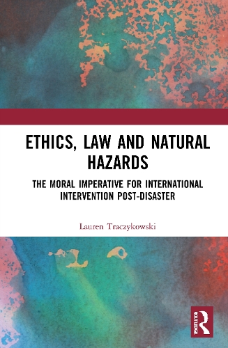 Бумажная книга «Ethics, Law and Natural Hazards: The Moral Imperative for International Intervention Post-Disaster», автор Лорен Трачиковски - фото №1