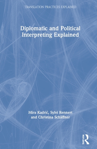 [object Object] «Diplomatic and Political Interpreting Explained», авторов Кристина Шеффнер, Мира Кадрич, Сильви Реннерт - фото №1