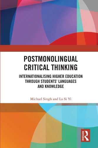 Бумажная книга «Postmonolingual Critical Thinking: Internationalising Higher Education Through Students’ Languages and Knowledge», авторов Майкл Сингх, Си И Лу - фото №1