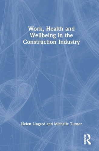 Паперова книга «Work, Health and Wellbeing in the Construction Industry», авторів Хелен Лінгард, Мішель Тернер - фото №1