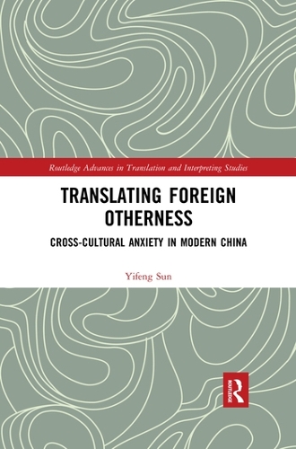 Бумажная книга «Translating Foreign Otherness: Cross-Cultural Anxiety in Modern China», автор Ифэн Сунь - фото №1