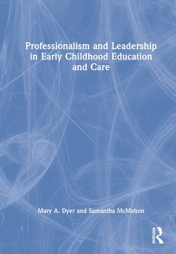 Бумажная книга «Professionalism and Leadership in Early Childhood Education and Care», авторов Мэри А. Дайер, Саманта Макмахон - фото №1