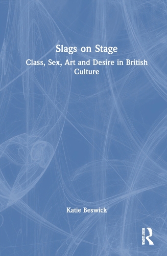 Бумажная книга «Slags on Stage: Class, Sex, Art and Desire in British Culture», автор Кэти Бесвик - фото №1