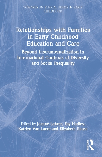 Бумажная книга «Relationships with Families in Early Childhood Education and Care: Beyond Instrumentalization in International Contexts of Diversity and Social Inequality», авторов Фэй Хэдли, Джоанн Лерер, Катриен Ван Лаэр - фото №1