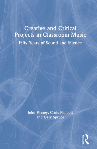 Паперова книга «Creative and Critical Projects in Classroom Music: Fifty Years of Sound and Silence», авторів Кріс Філпотт, Гарі Спрус - фото №1