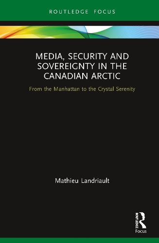 Бумажная книга «Media, Security and Sovereignty in the Canadian Arctic: From the Manhattan to the Crystal Serenity», автор Матье Ландрио - фото №1
