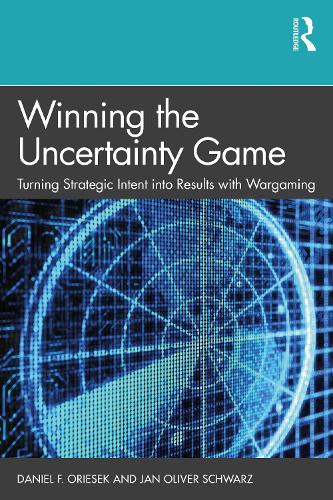 Бумажная книга «Winning the Uncertainty Game: Turning Strategic Intent into Results with Wargaming», авторов Дэниел Ф. Орисек, Ян Оливер Шварц - фото №1