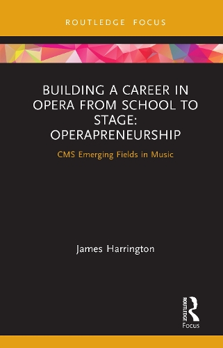 Паперова книга «Building a Career in Opera from School to Stage: Operapreneurship: CMS Emerging Fields in Music», автор Джеймс Харрінгтон - фото №1