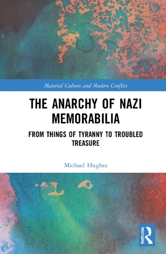 Бумажная книга «The Anarchy of Nazi Memorabilia: From Things of Tyranny to Troubled Treasure», автор Майкл Хьюз - фото №1