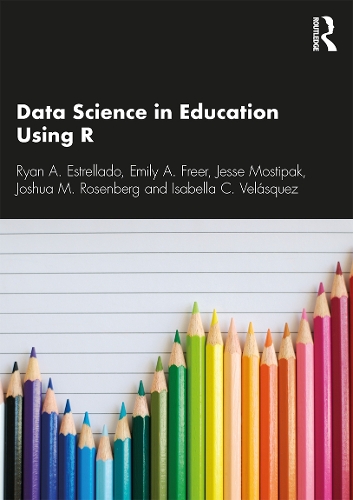 [object Object] «Data Science in Education Using R», авторів Емілі Фрір, Ізабелла К. Веласкес, Джессі Мостіпак, Джошуа М. Розенберг, Райан А. Естрелладо - фото №1