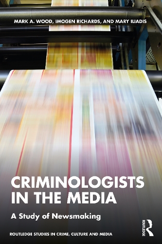 Бумажная книга «Criminologists in the Media: A Study of Newsmaking», авторов Имоджен Ричардс, Марк Вуд, Мэри Илиадис - фото №1