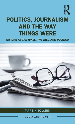 Бумажная книга «Politics, Journalism, and The Way Things Were: My Life at The Times, The Hill, and Politico», автор Мартин Толчин - фото №1