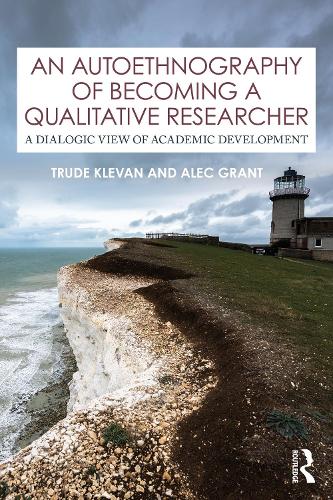 Паперова книга «An Autoethnography of Becoming A Qualitative Researcher: A Dialogic View of Academic Development», авторів Алек Грант, Труда Клеван - фото №1