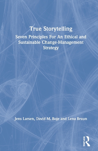 Бумажная книга «True Storytelling: Seven Principles For An Ethical and Sustainable Change-Management Strategy», авторов Дэвид М. Бойе, Йенс Ларсен, Лена Брун - фото №1
