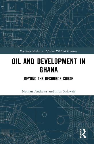 Паперова книга «Oil and Development in Ghana: Beyond the Resource Curse», авторів Натан Ендрюс, Пій Сіаква - фото №1