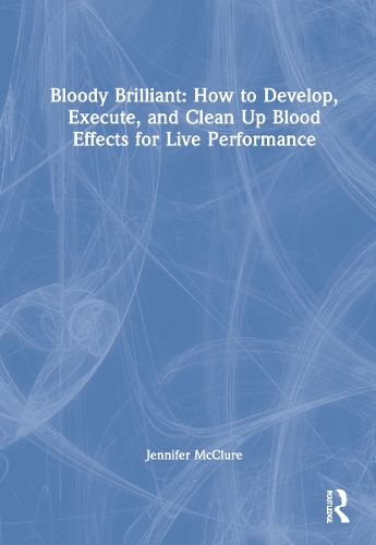 Бумажная книга «Bloody Brilliant: How to Develop, Execute, and Clean Up Blood Effects for Live Performance», автор Дженнифер Макклюр - фото №1