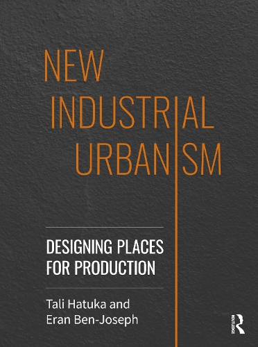 Бумажная книга «New Industrial Urbanism: Designing Places for Production», авторов Эран Бен-Йозеф, Тали Хатука - фото №1