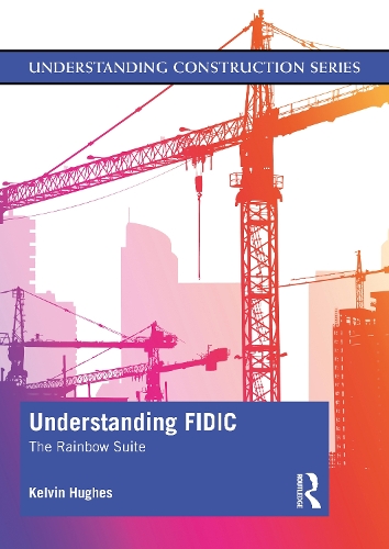Паперова книга «Understanding FIDIC: The Rainbow Suite», автор Келвін Г'юз - фото №1