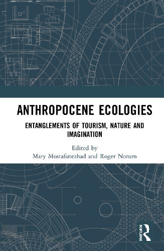 Паперова книга «Anthropocene Ecologies: Entanglements of Tourism, Nature and Imagination» - фото №1
