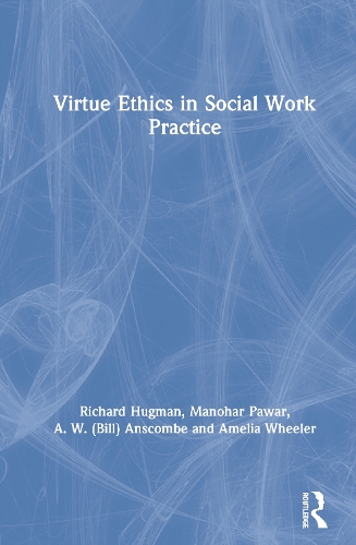 Бумажная книга «Virtue Ethics in Social Work Practice», авторов А. В. (Билл) Анскомб, Амелия Уилер, Манохар Павар, Ричард Хагман - фото №1