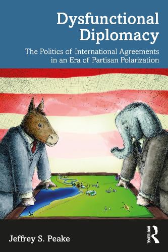 Бумажная книга «Dysfunctional Diplomacy: The Politics of International Agreements in an Era of Partisan Polarization», автор Джеффри С. Пик - фото №1