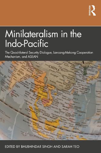 Бумажная книга «Minilateralism in the Indo-Pacific: The Quadrilateral Security Dialogue, Lancang-Mekong Cooperation Mechanism, and ASEAN» - фото №1