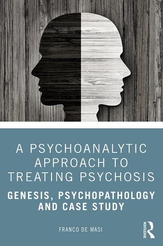 Паперова книга «A Psychoanalytic Approach to Treating Psychosis: Genesis, Psychopathology and Case Study», автор Франко Де Мазі - фото №1