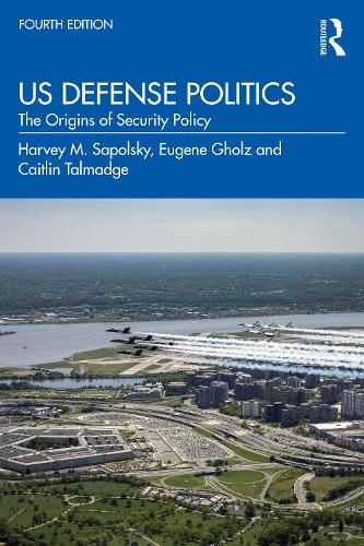 Бумажная книга «US Defense Politics: The Origins of Security Policy», авторов Кейтлин Талмадж, Юджин Гольц, Харви М. Сапольский - фото №1