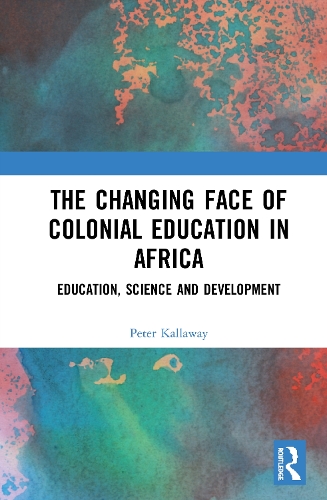 Паперова книга «The Changing face of Colonial Education in Africa: Education, Science and Development», автор Пітер Каллавей - фото №1