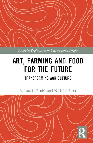 Бумажная книга «Art, Farming and Food for the Future: Transforming Agriculture», авторов Барбара Л. Бениш, Натали Блан - фото №1