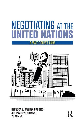 Бумажная книга «Negotiating at the United Nations: A Practitioner's Guide», авторов Химена Лейва Роэш, Ребекка В. Гаудиози, Ву Йе-Мин - фото №1
