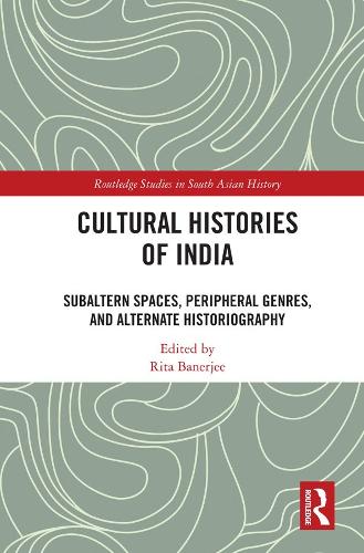 Бумажная книга «Cultural Histories of India: Subaltern Spaces, Peripheral Genres, and Alternate Historiography» - фото №1