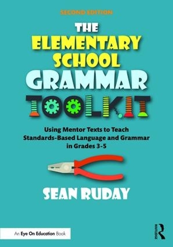 Бумажная книга «The Elementary School Grammar Toolkit: Using Mentor Texts to Teach Standards-Based Language and Grammar in Grades 3–5», автор Шон Рудей - фото №1