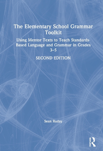 [object Object] «The Elementary School Grammar Toolkit: Using Mentor Texts to Teach Standards-Based Language and Grammar in Grades 3–5», автор Шон Рудей - фото №1