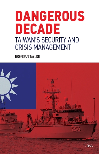Бумажная книга «Dangerous Decade: Taiwan’s Security and Crisis Management», автор Брендан Тейлор - фото №1
