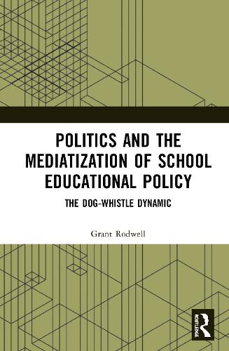 Бумажная книга «Politics and the Mediatization of School Educational Policy: The Dog-Whistle Dynamic», автор Грант Родуэлл - фото №1