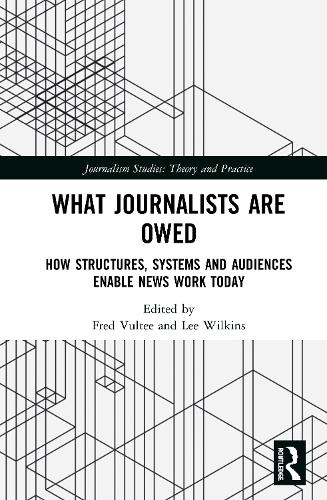 [object Object] «What Journalists Are Owed: How Structures, Systems and Audiences Enable News Work Today» - фото №1