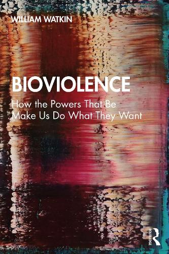 [object Object] «Bioviolence: How the Powers That Be Make Us Do What They Want», автор Уильям Уоткин - фото №1