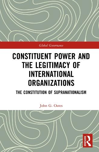 Бумажная книга «Constituent Power and the Legitimacy of International Organizations: The Constitution of Supranationalism» - фото №1