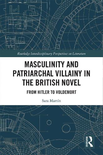 Паперова книга «Masculinity and Patriarchal Villainy in the British Novel: From Hitler to Voldemort», автор Сара Мартін - фото №1
