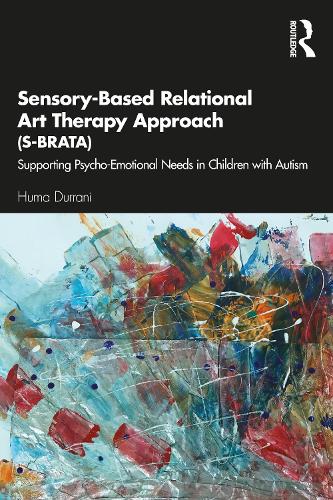 Бумажная книга «Sensory-Based Relational Art Therapy Approach (S-BRATA): Supporting Psycho-Emotional Needs in Children with Autism», автор Хума Дуррани - фото №1