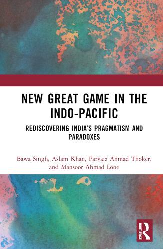 Бумажная книга «New Great Game in the Indo-Pacific: Rediscovering India’s Pragmatism and Paradoxes», авторов Аслам Хан, Бава Сингх, Мансур Ахмад Лоне, Парвайз Ахмад Токер - фото №1