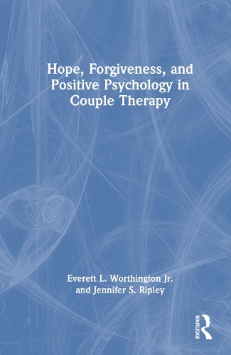 Бумажная книга «Hope, Forgiveness, and Positive Psychology in Couple Therapy», автор Эверетт Л. Уортингтон-младший - фото №1