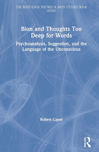 Паперова книга «Bion and Thoughts Too Deep for Words: Psychoanalysis, Suggestion, and the Language of the Unconscious», автор Роберт Капер - фото №1