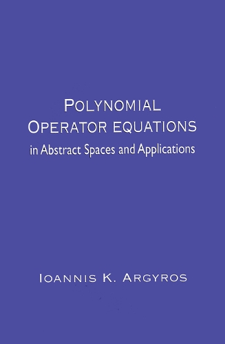 [object Object] «Polynomial Operator Equations in Abstract Spaces and Applications», автор Іоанніс К. Аргірос - фото №1