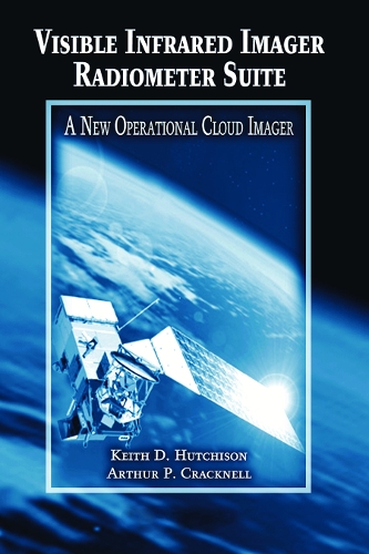Бумажная книга «Visible Infrared Imager Radiometer Suite: A New Operational Cloud Imager», авторов Артур П. Крэкнелл, Кит Д. Хатчисон - фото №1