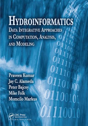 Бумажная книга «Hydroinformatics: Data Integrative Approaches in Computation, Analysis, and Modeling», авторов Джей К. Аламеда, Майк Фолк, Момчило Маркус, Правин Кумар - фото №1