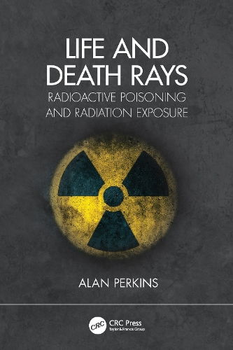 Бумажная книга «Life and Death Rays: Radioactive Poisoning and Radiation Exposure», автор Алан Перкинс - фото №1