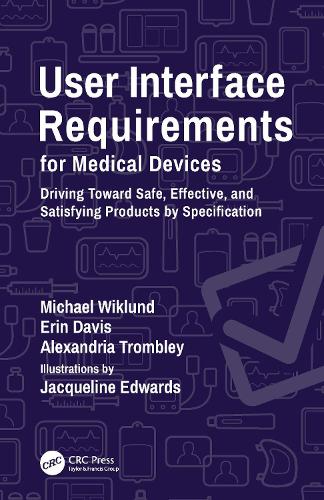 Бумажная книга «User Interface Requirements for Medical Devices: Driving Toward Safe, Effective, and Satisfying Products by Specification», авторов Александрия Тромбли, Эрин Дэвис, Майкл Виклунд - фото №1