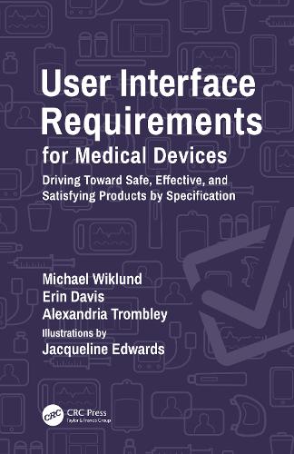 Бумажная книга «User Interface Requirements for Medical Devices: Driving Toward Safe, Effective, and Satisfying Products by Specification», авторов Александрия Тромбли, Эрин Дэвис, Майкл Виклунд - фото №1